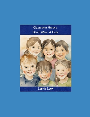 Classroom Heroes Don't Wear A Cape B0D5VJMMY9 Book Cover