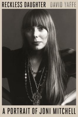 Reckless Daughter: A Portrait of Joni Mitchell 0374715602 Book Cover