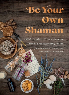 Be Your Own Shaman: A Field Guide to Utilize 10... 1510781145 Book Cover