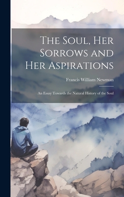 The Soul, Her Sorrows and Her Aspirations: An E... 1020854529 Book Cover