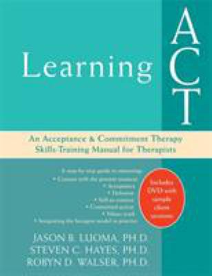 Learning ACT: An Acceptance and Commitment Ther... 1572244984 Book Cover
