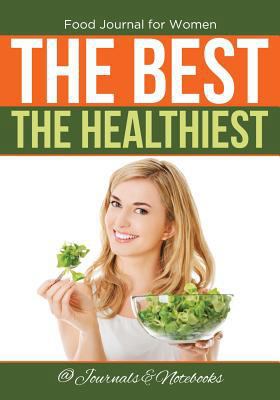 Food Journal for Women. The Best. The Healthiest. 1683265297 Book Cover