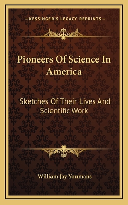 Pioneers of Science in America: Sketches of The... 1163531189 Book Cover