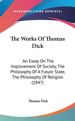 The Works Of Thomas Dick: An Essay On The Impro... 1160028567 Book Cover