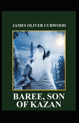 Baree Son of Kazan: James Oliver Curwood (Class... B091GN1QHC Book Cover