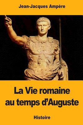 La Vie romaine au temps d'Auguste [French] 1979056471 Book Cover