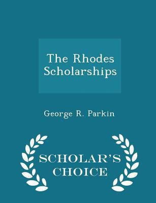The Rhodes Scholarships - Scholar's Choice Edition 1296368238 Book Cover
