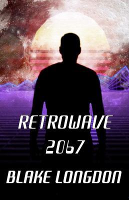 Retrowave 2067: A Virtual Reality Adventure 0648104281 Book Cover