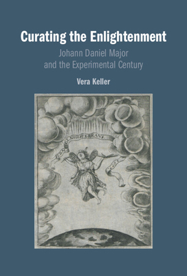 Curating the Enlightenment: Johann Daniel Major... 1009506838 Book Cover