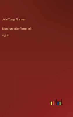 Numismatic Chronicle: Vol. VI 3385122333 Book Cover