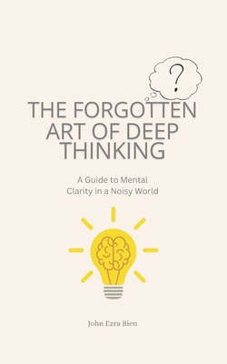 The Forgotten Art of Deep Thinking: A Guide to ... B0F2HJW16N Book Cover