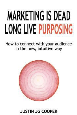 Marketing Is Dead. Long Live Purposing.: How to... 1491064560 Book Cover