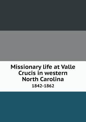 Missionary life at Valle Crucis in western Nort... 5518720114 Book Cover