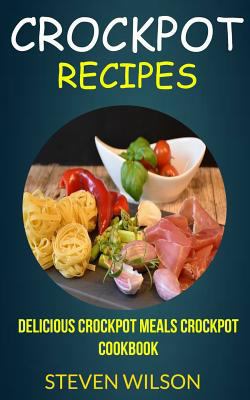 Crockpot Recipes: Delicious Crockpot Meals Croc... 1974273601 Book Cover