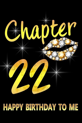 Chapter 22 Happy Birthday To Me: Awesome Funny Lined Journal notebook 22nd Birthday Gift For 22 Years Old Women Wife Her sister girlfriend Mom,Diary novelty Gifts , Soft Cover, Matte Finish