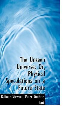 The Unseen Universe: Or, Physical Speculations ... 1103468537 Book Cover