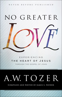No Greater Love: Experiencing the Heart of Jesu... 0764218107 Book Cover