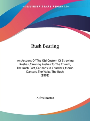 Rush Bearing: An Account Of The Old Custom Of S... 1437083307 Book Cover