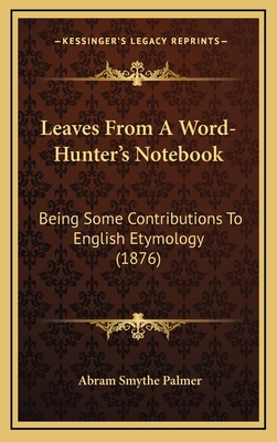 Leaves From A Word-Hunter's Notebook: Being Som... 1165455064 Book Cover