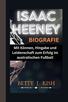 Isaac Heeney Biografie: Mit Können, Hingabe und... [German]            Book Cover