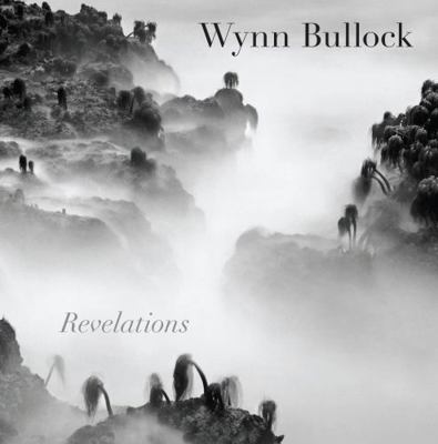 Wynn Bullock: Revelations 0292757778 Book Cover