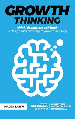 Growth thinking: think, design, growth hack -- ... 1916356966 Book Cover