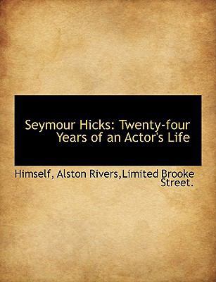 Seymour Hicks: Twenty-Four Years of an Actor's ... 1140455648 Book Cover