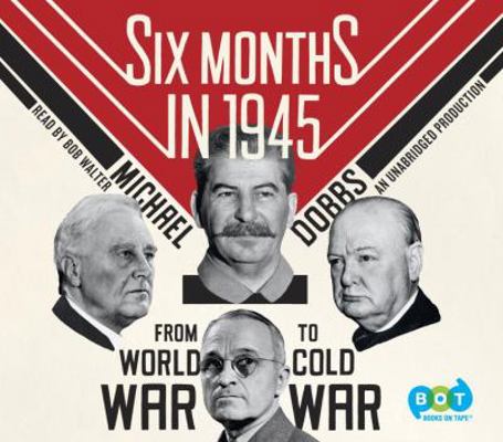 Six Months in 1945: FDR, Stalin, Churchill, and... 0449013774 Book Cover
