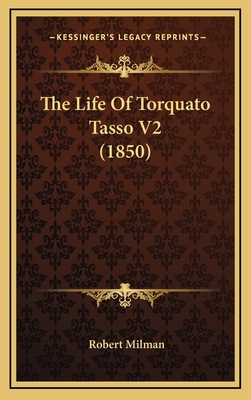 The Life Of Torquato Tasso V2 (1850) 1165859904 Book Cover