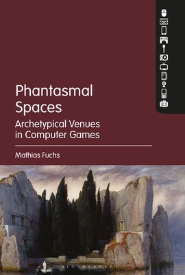 Phantasmal Spaces: Archetypical Venues in Compu... 1501376268 Book Cover