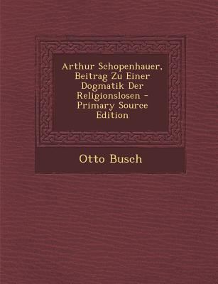 Arthur Schopenhauer, Beitrag Zu Einer Dogmatik ... [German] 1293284270 Book Cover