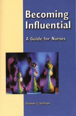 Becoming Influential: A Guide for Nurses 0130485195 Book Cover