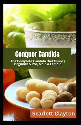 Conquer Candida: The Complete Candida Diet Guid... B0C9SQHKY9 Book Cover