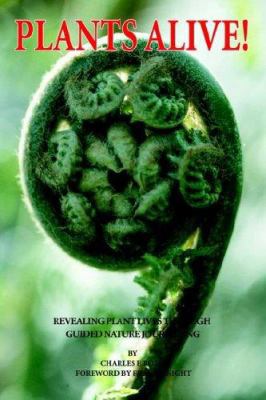 Plants Alive!: Revealing Plant Lives Through Gu... 0595823947 Book Cover