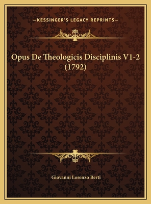 Opus De Theologicis Disciplinis V1-2 (1792) [Latin] 1169806406 Book Cover