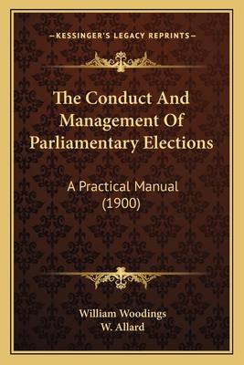 The Conduct And Management Of Parliamentary Ele... 1167210484 Book Cover