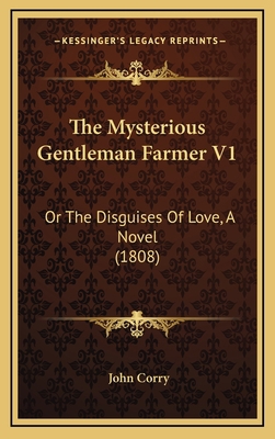 The Mysterious Gentleman Farmer V1: Or The Disg... 1165627523 Book Cover