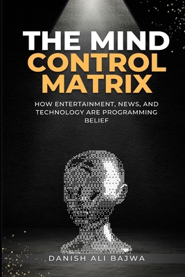 The Mind Control Matrix: How Entertainment, New... 9692093085 Book Cover