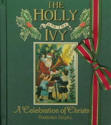 The Holly and the Ivy: A Celebration of Christmas 0517586096 Book Cover