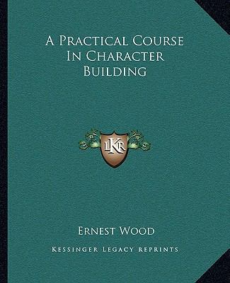 A Practical Course In Character Building 1162910364 Book Cover