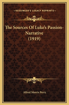 The Sources Of Luke's Passion-Narrative (1919) 1169258239 Book Cover