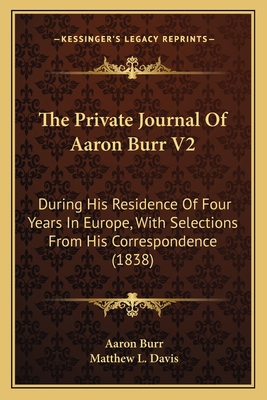 The Private Journal Of Aaron Burr V2: During Hi... 1163917141 Book Cover