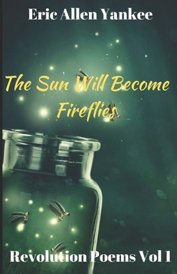 The Sun Will Become Fireflies 1695674472 Book Cover