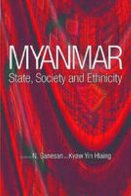 Myanmar: State, Society and Ethnicity 9812304339 Book Cover