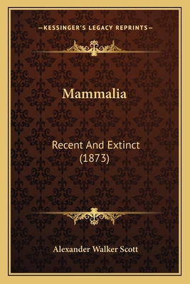 Mammalia: Recent And Extinct (1873) 116696003X Book Cover