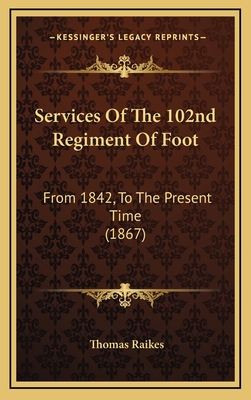 Services Of The 102nd Regiment Of Foot: From 18... 1168877032 Book Cover