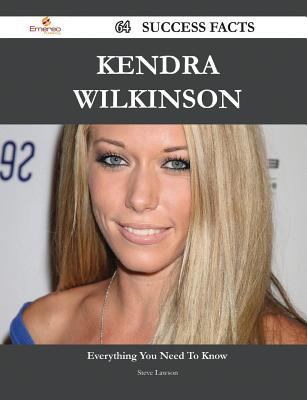 Paperback Kendra Wilkinson 64 Success Facts - Everything You Need to Know about Kendra Wilkinson Book