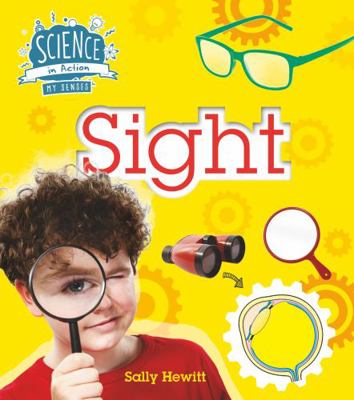 The Senses: Sight (Science in Action) 1784934658 Book Cover