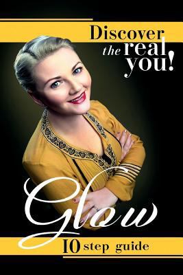 Glow: Discover the Real You! 0993491081 Book Cover