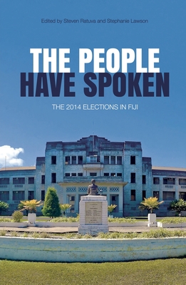 The people have spoken: The 2014 elections in Fiji 176046001X Book Cover